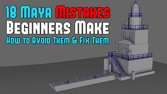 18 Crucial Mistakes Beginners Make Using Maya - How to Fix Them and Avoid Them