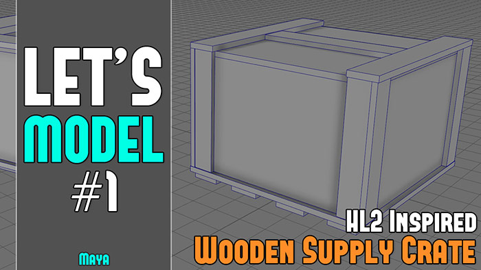 Let's Model #1: Wooden Supply Crate - HL2 Inspired (Maya Modeling for UE5)