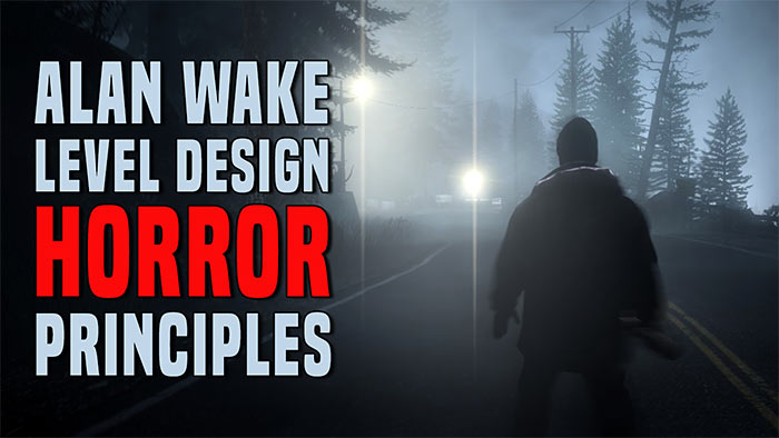 3 Level Design Horror Principles to Induce Fear into Your Environments and Game as Seen in "Alan Wake"
