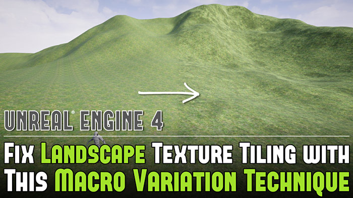 Fix Landscape Texture Tiling with This UE4 Macro Variation Technique